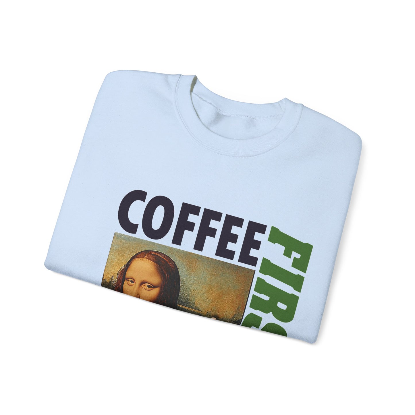 Virtuosoh Mona Lisa Coffee First Unisex Sweatshirt